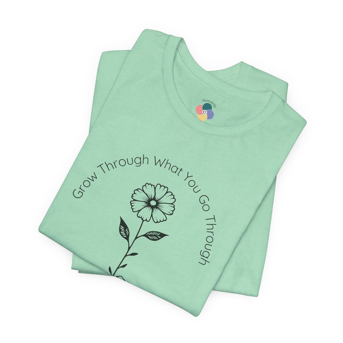 Grow Through What You Go Through Flower Tee