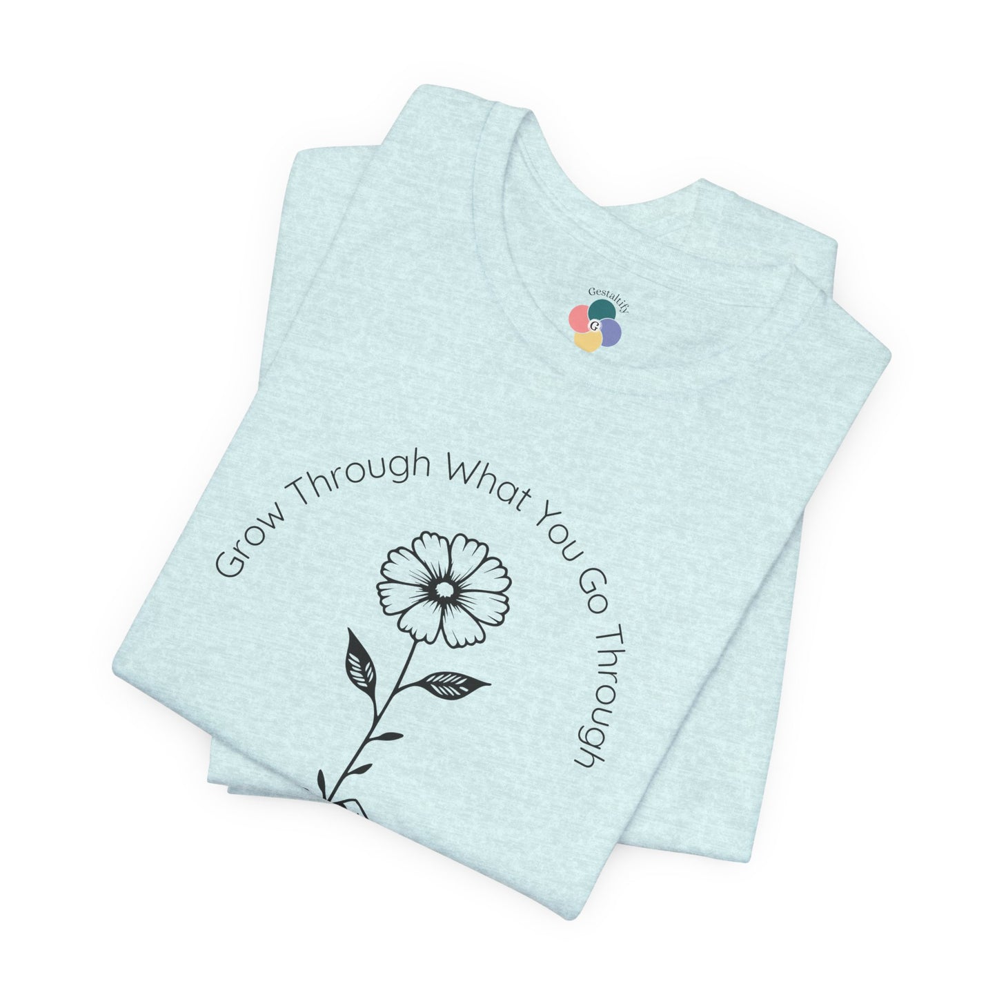 Grow Through What You Go Through Flower Tee